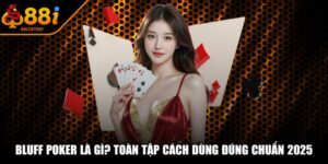 Bluff Poker Là Gì? Toàn Tập Cách Dùng Đúng Chuẩn 2025
