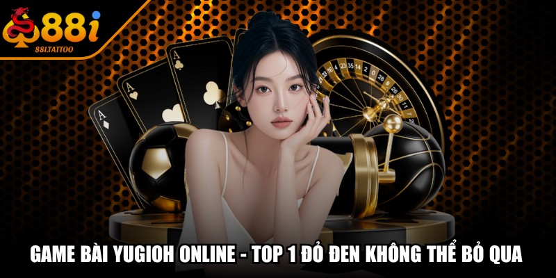 Game Bài Yugioh Online - Top 1 Đỏ Đen Không Thể Bỏ Qua